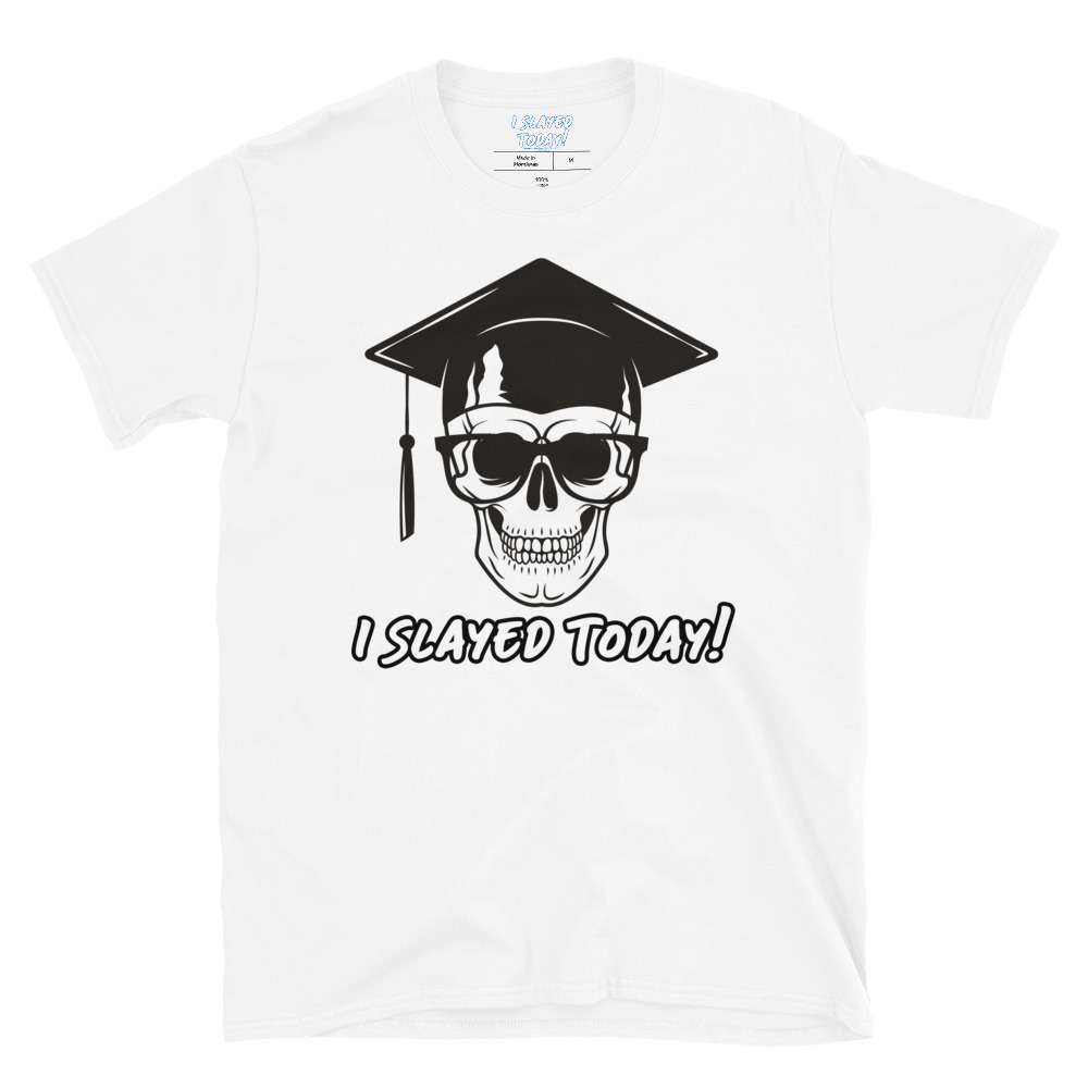 Graduate Skull Slayed Today! Unisex T-Shirt 🦄 I Slayed Today!™ 🦄 Apparel  & Accessories for the Awesome!